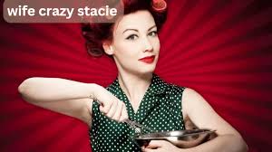 Introduction to Wife Crazy Stacie